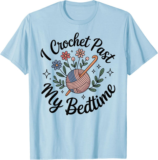 I Crochet Past My Bedtime Crocheting Funny Crocheter T-Shirt - T-Shirt | Light Blue