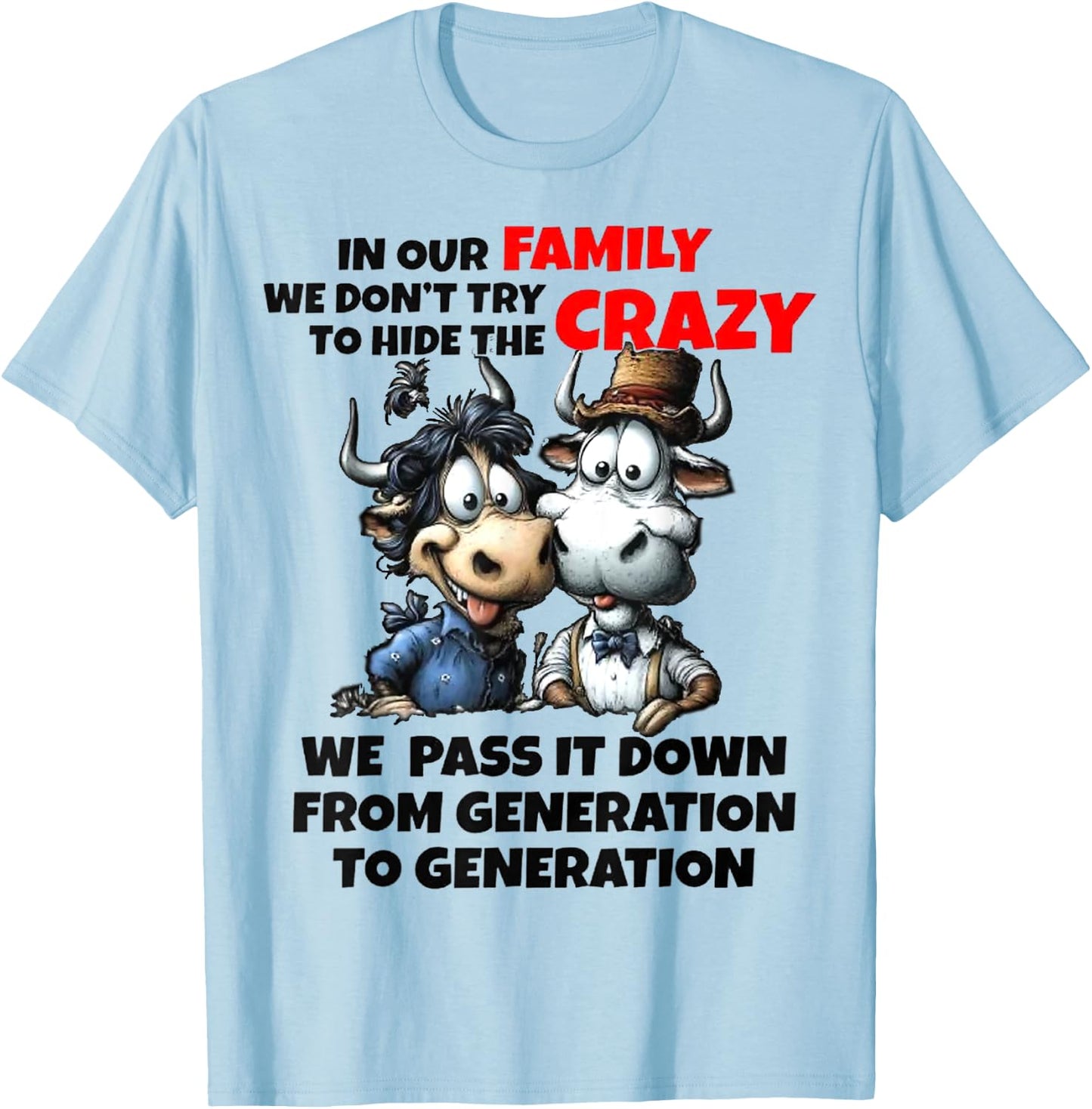Funny Cow In Our Family We Don't Try To Hide The Crazy T-Shirt - T-Shirt | Light Blue