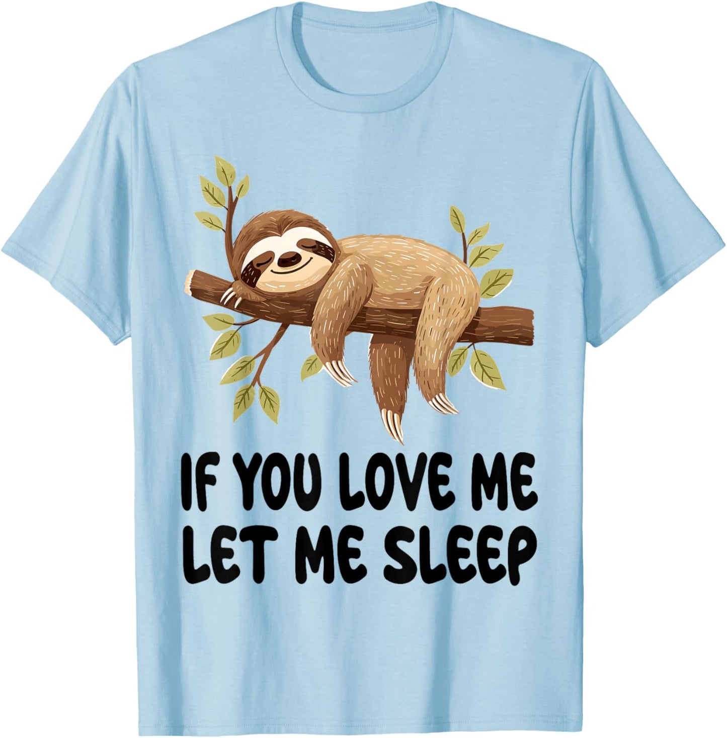 Cute Sloth If You Love Me Let Me Sleep Pajamas Nightgown T-Shirt - T-Shirt | Light Blue