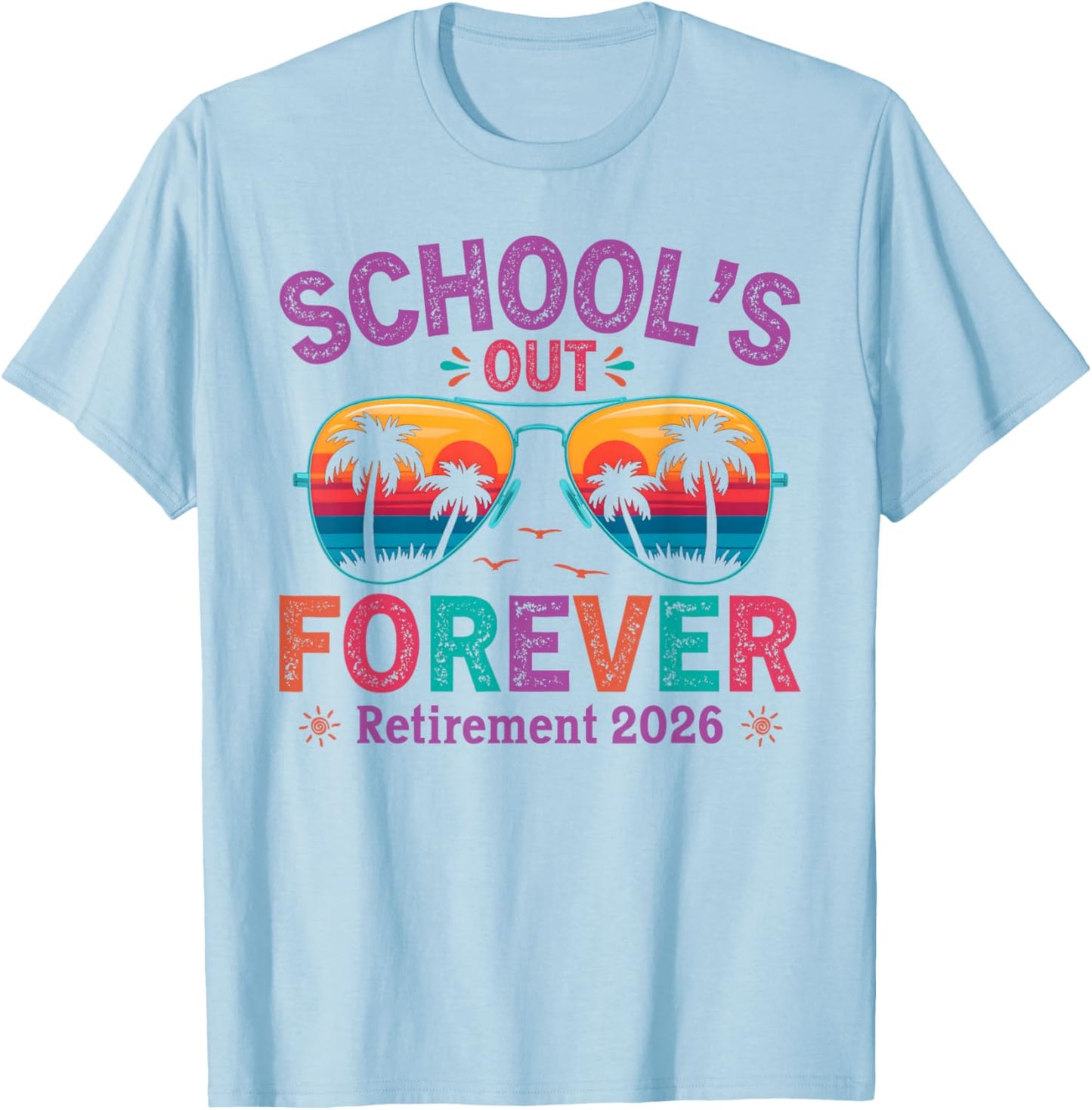Schools Out Forever Retirement 2026 Retired Teacher T-Shirt - T-Shirt | Light Blue