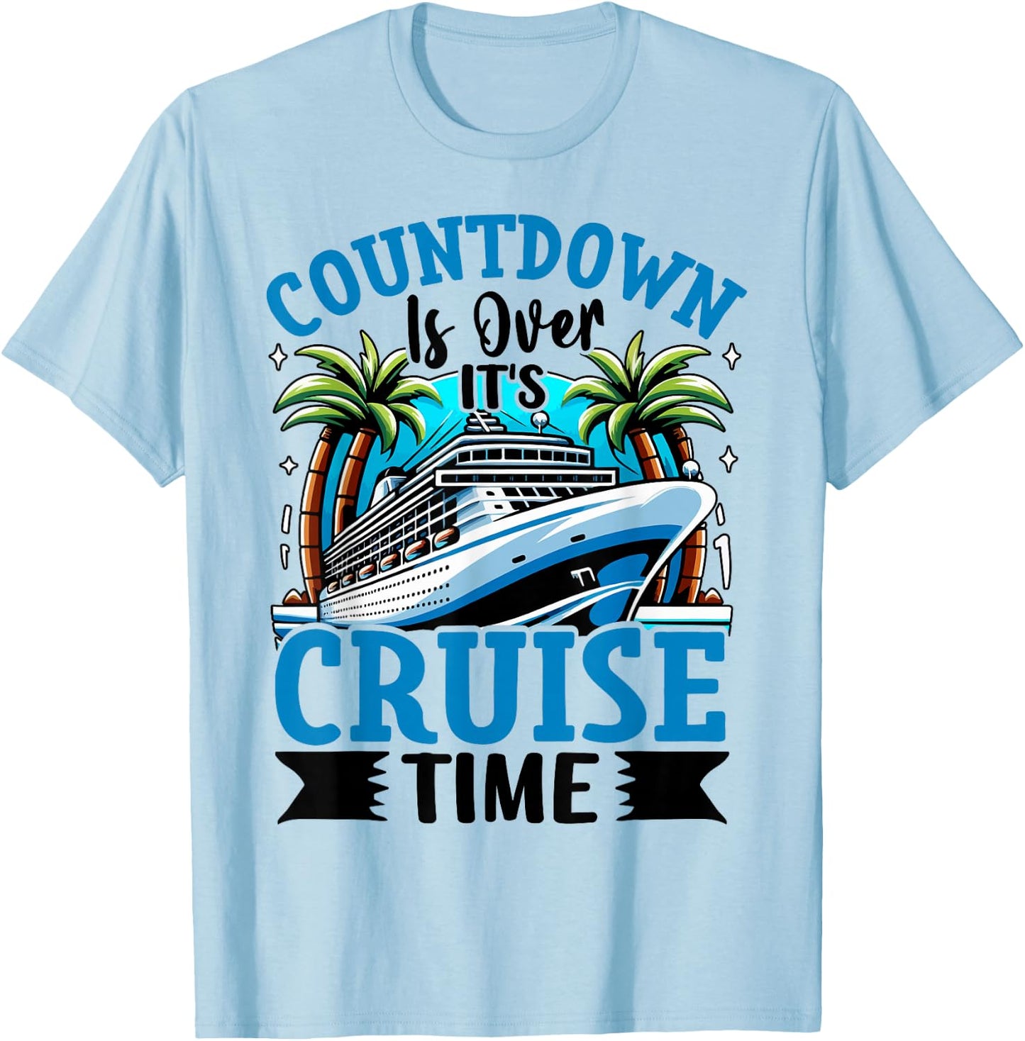 Countdown Is Over It's Cruise Time Cruising Cruise Ship T-Shirt - T-Shirt | Light Blue