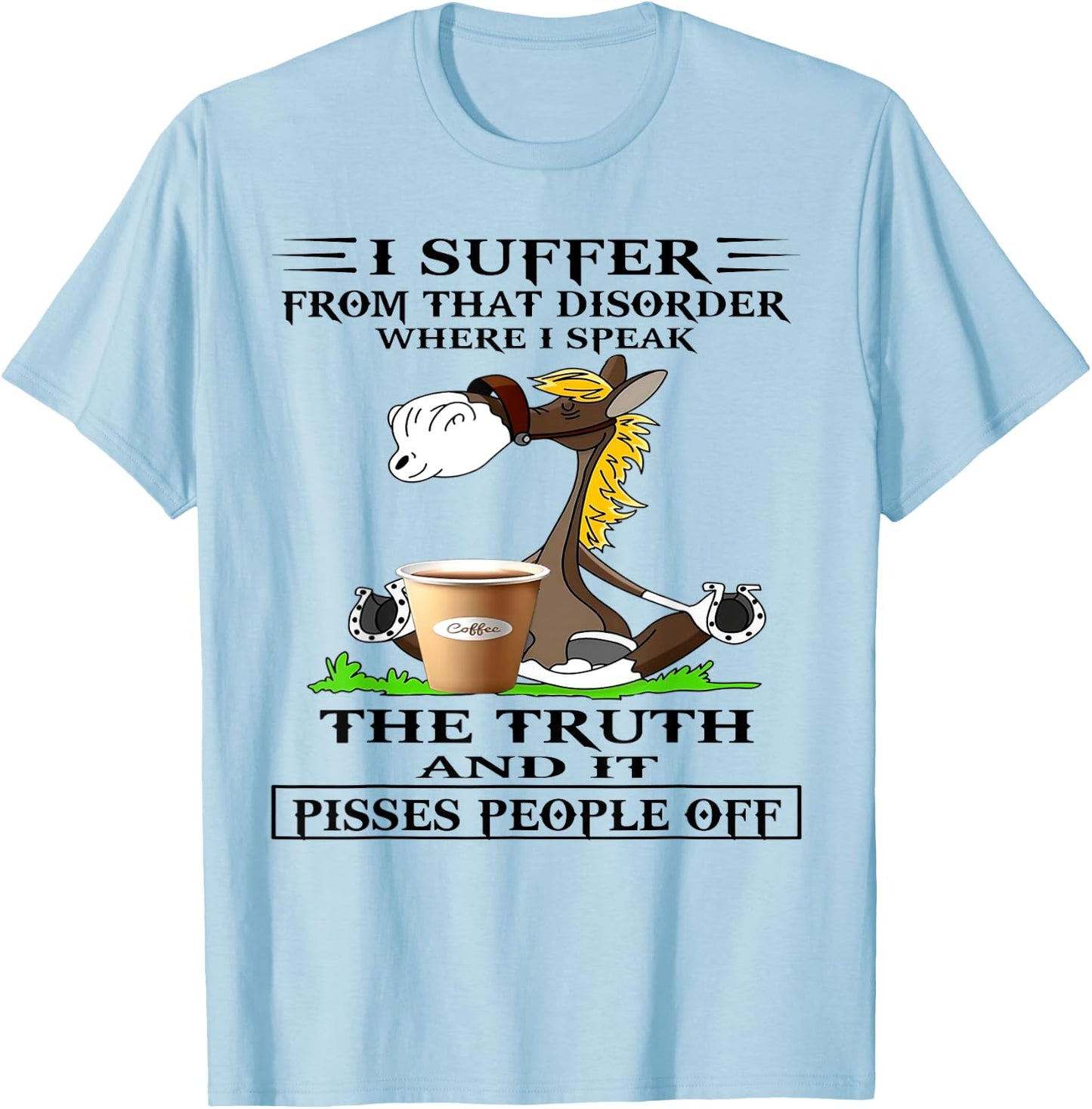 Horse I Suffer From That Disorder Where I Speak The Truth T-Shirt - T-Shirt | Light Blue