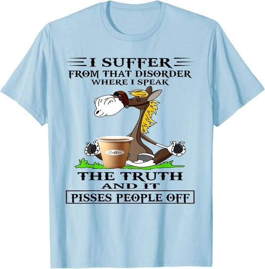 Horse I Suffer From That Disorder Where I Speak The Truth T-Shirt - T-Shirt | Light Blue