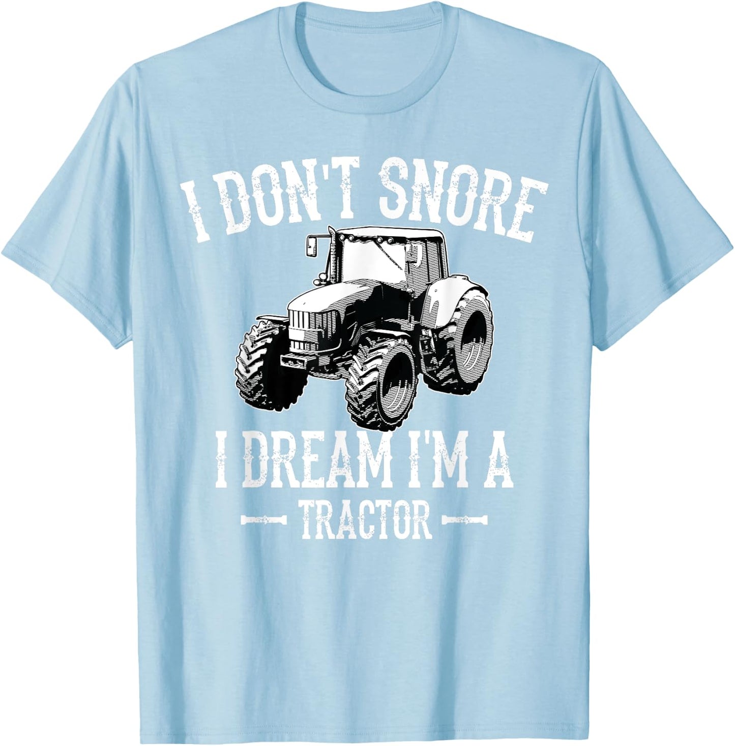 Funny I Don't Snore I Dream I'm a Tractor For Dad T-Shirt - T-Shirt | Light Blue
