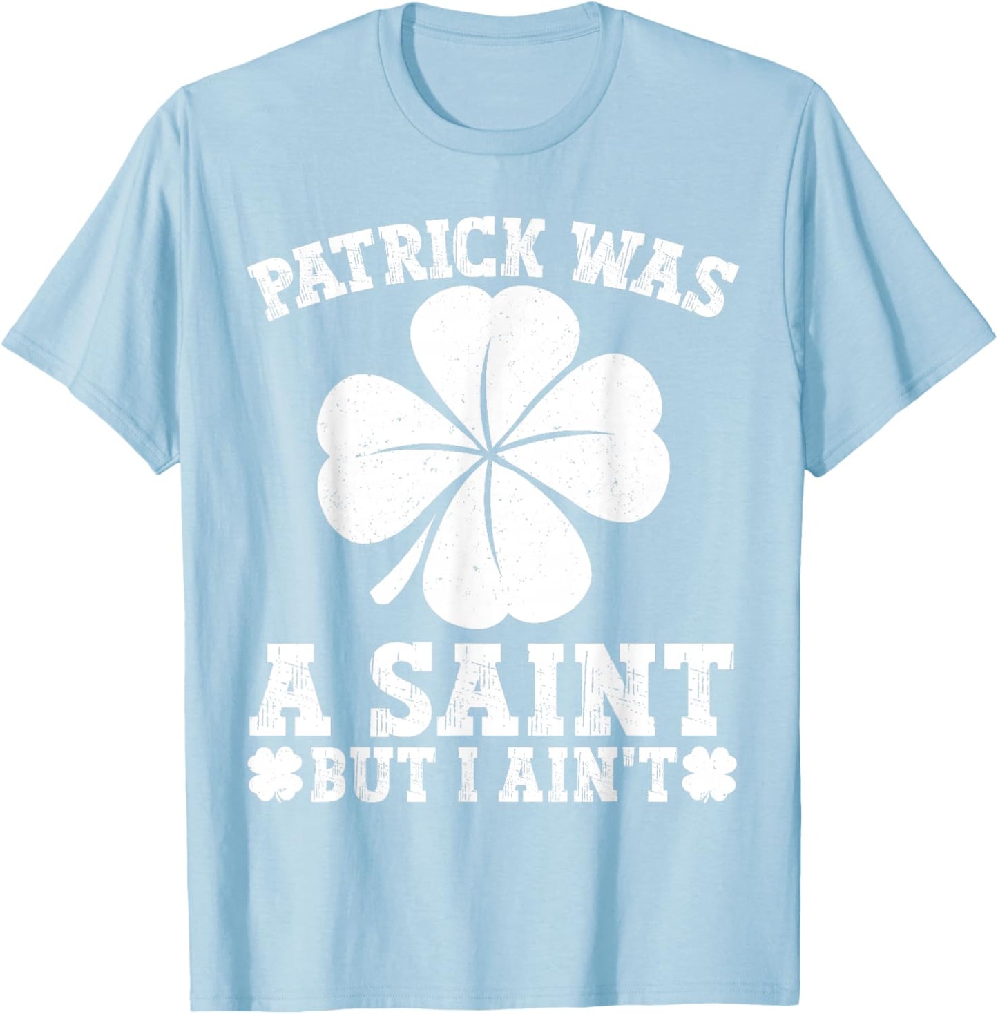 Patrick Was A Saint Funny Lucky Shamrock St Patricks Day Men T-Shirt - T-Shirt | Light Blue