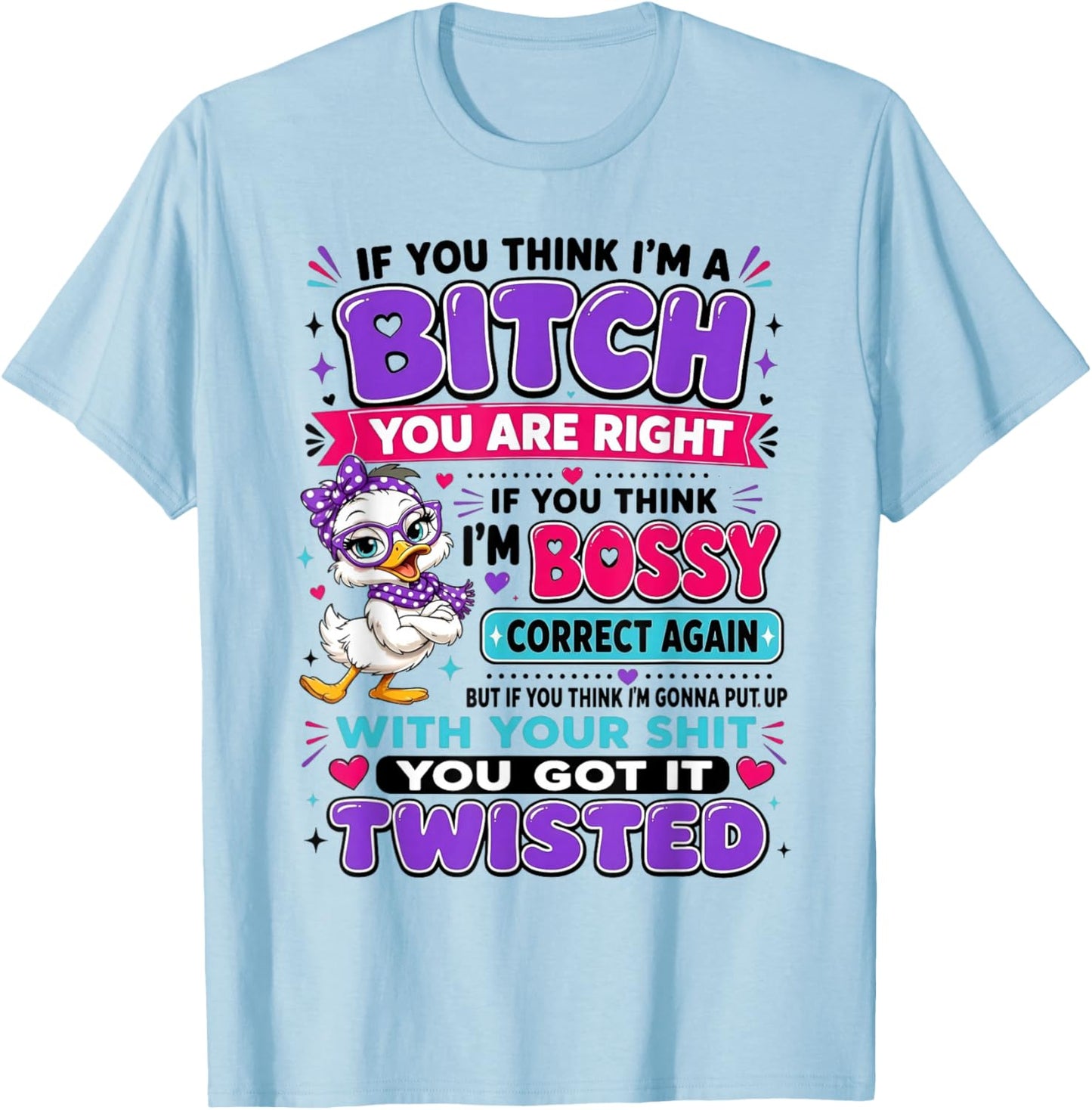 If You Think I'm A Bitch You are Right If You Think I'm Boss T-Shirt - T-Shirt | Light Blue