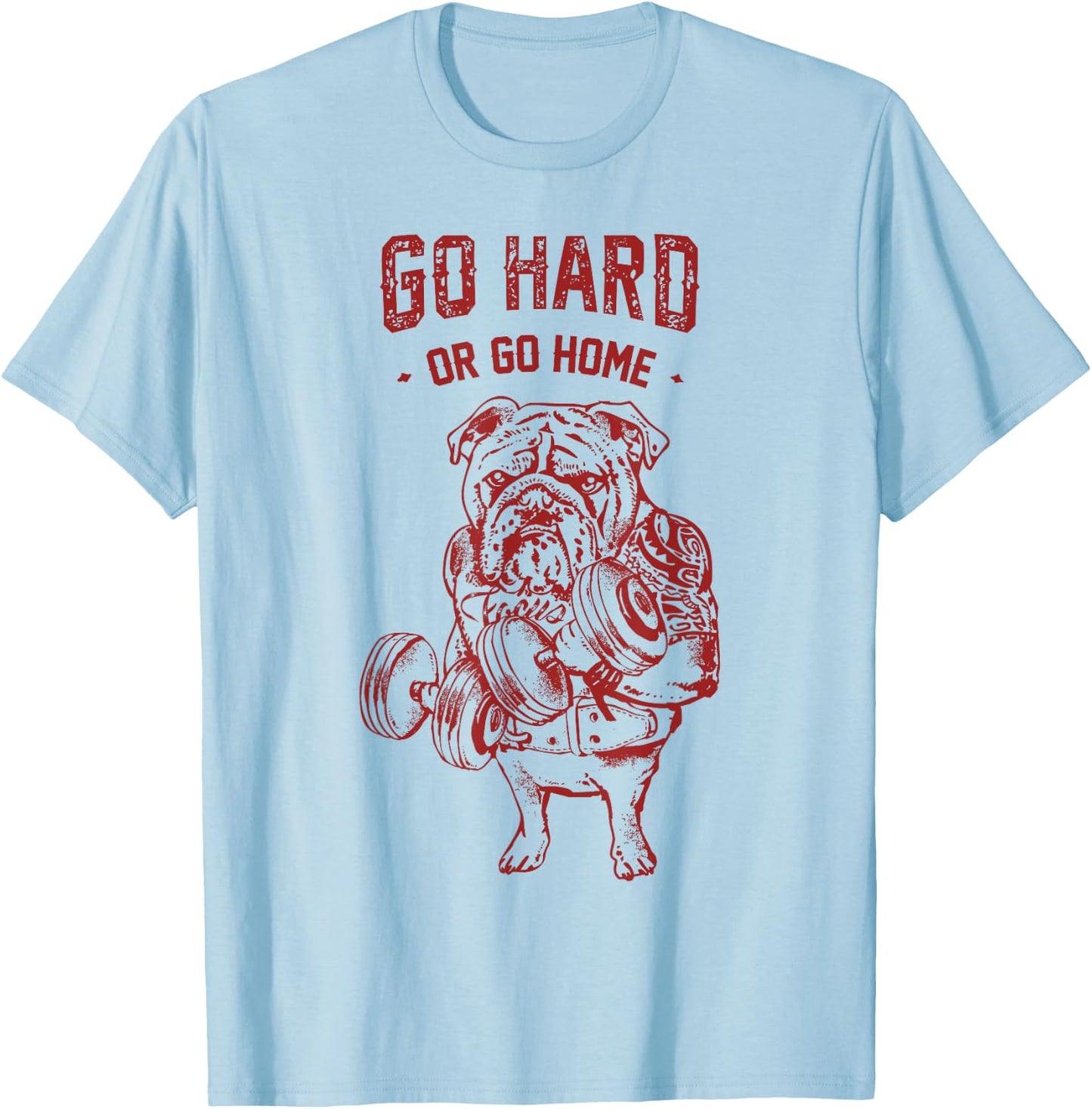 Go Hard or Go Home English Bulldog T-Shirt - T-Shirt | Light Blue