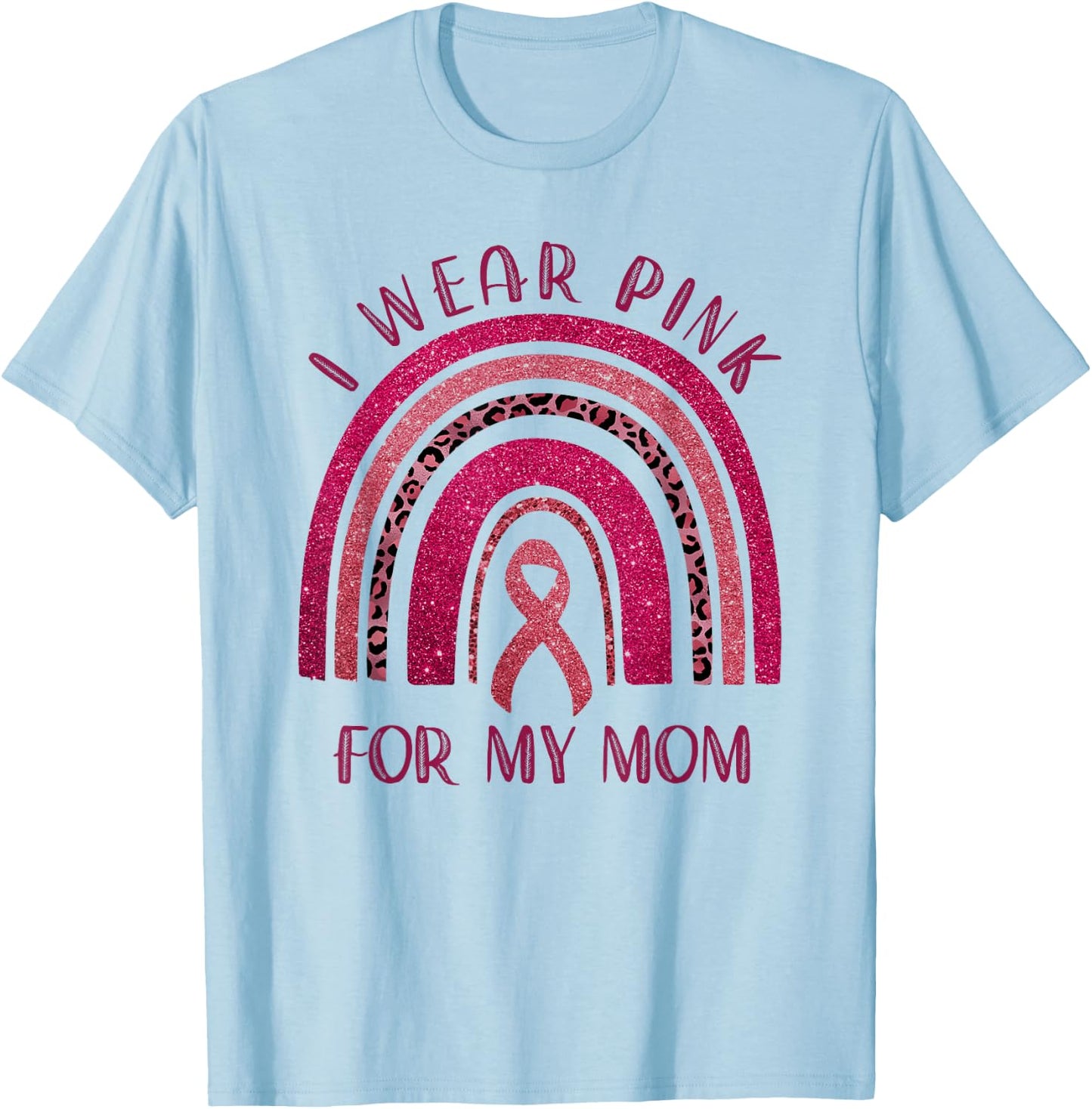I Wear Pink for My Mom Breast Cancer Rainbow Leopard T-Shirt - T-Shirt | Light Blue