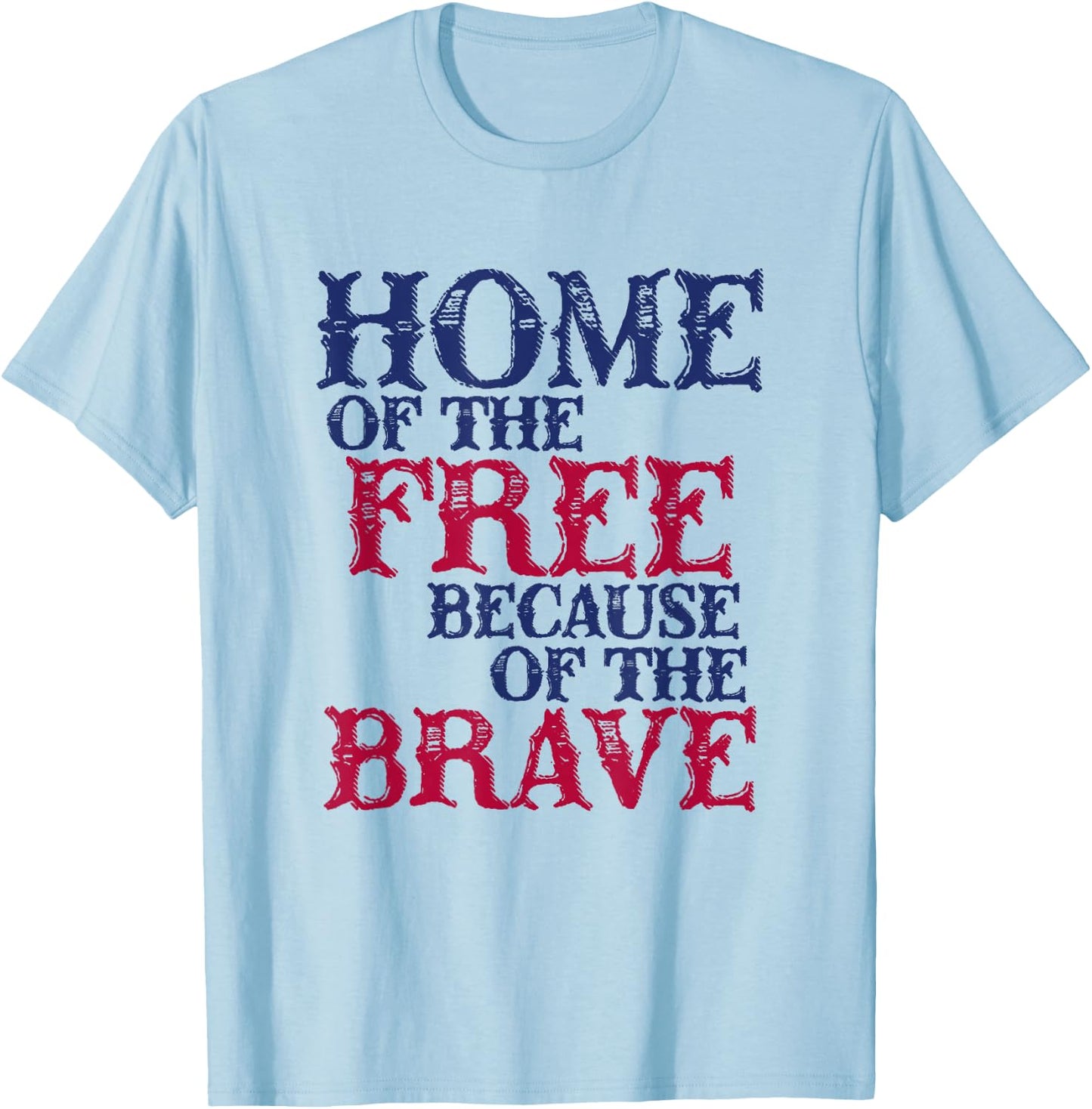 Home Of The Free Because Of The Brave Men T-Shirt - T-Shirt | Light Blue