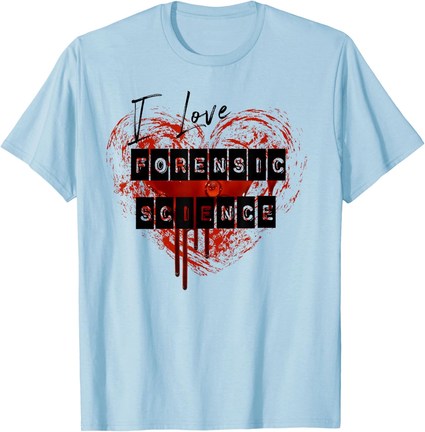 I Love Forensic Science with a bloody heart T shirt T-Shirt - T-Shirt | Light Blue