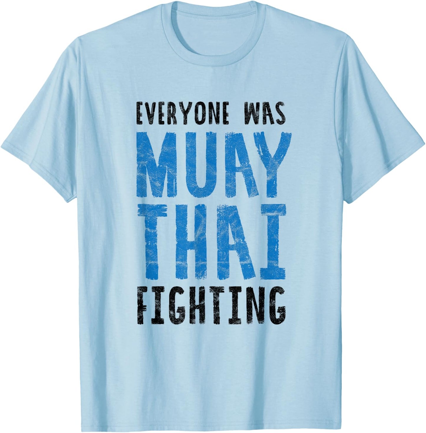 Everyone was Muay Thai Fighting Funny Kickboxing B T-Shirt - T-Shirt | Light Blue