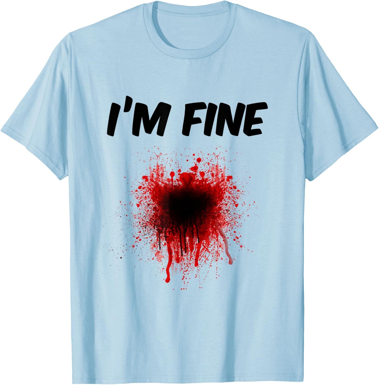 I'm Fine Bloody Shirt - Men | Women T shirt T-Shirt - T-Shirt | Light Blue