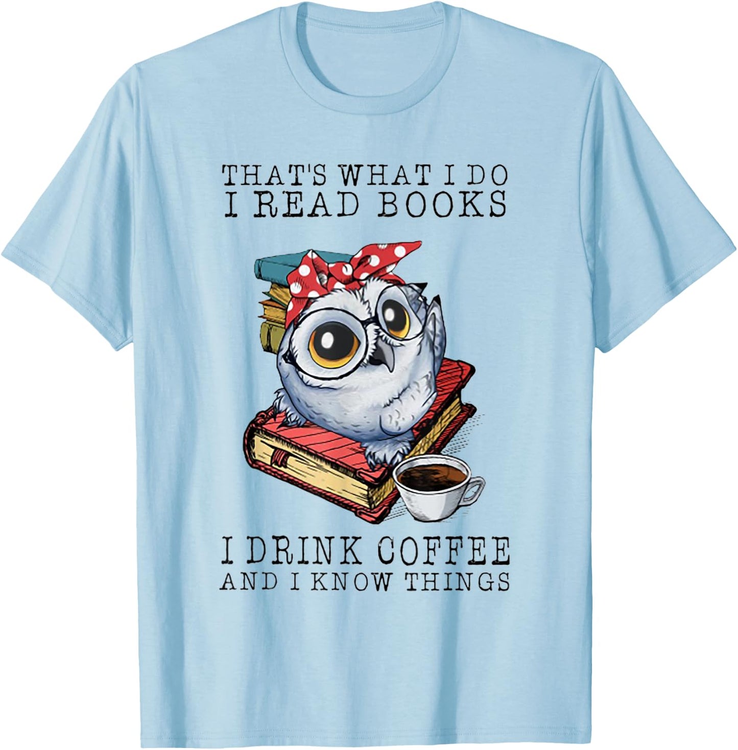 That's What I Do I Read Books I Drink Coffee Owl T-Shirt - T-Shirt | Light Blue