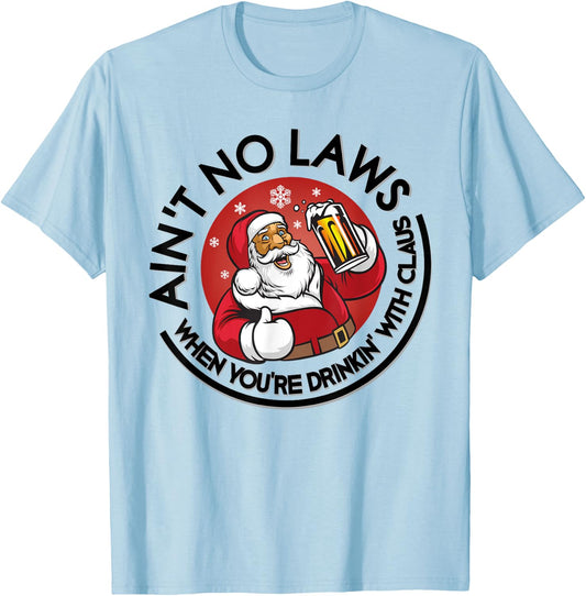 Aint No Laws When Youre Drinking With Claus Christmas July T-Shirt - T-Shirt | Light Blue
