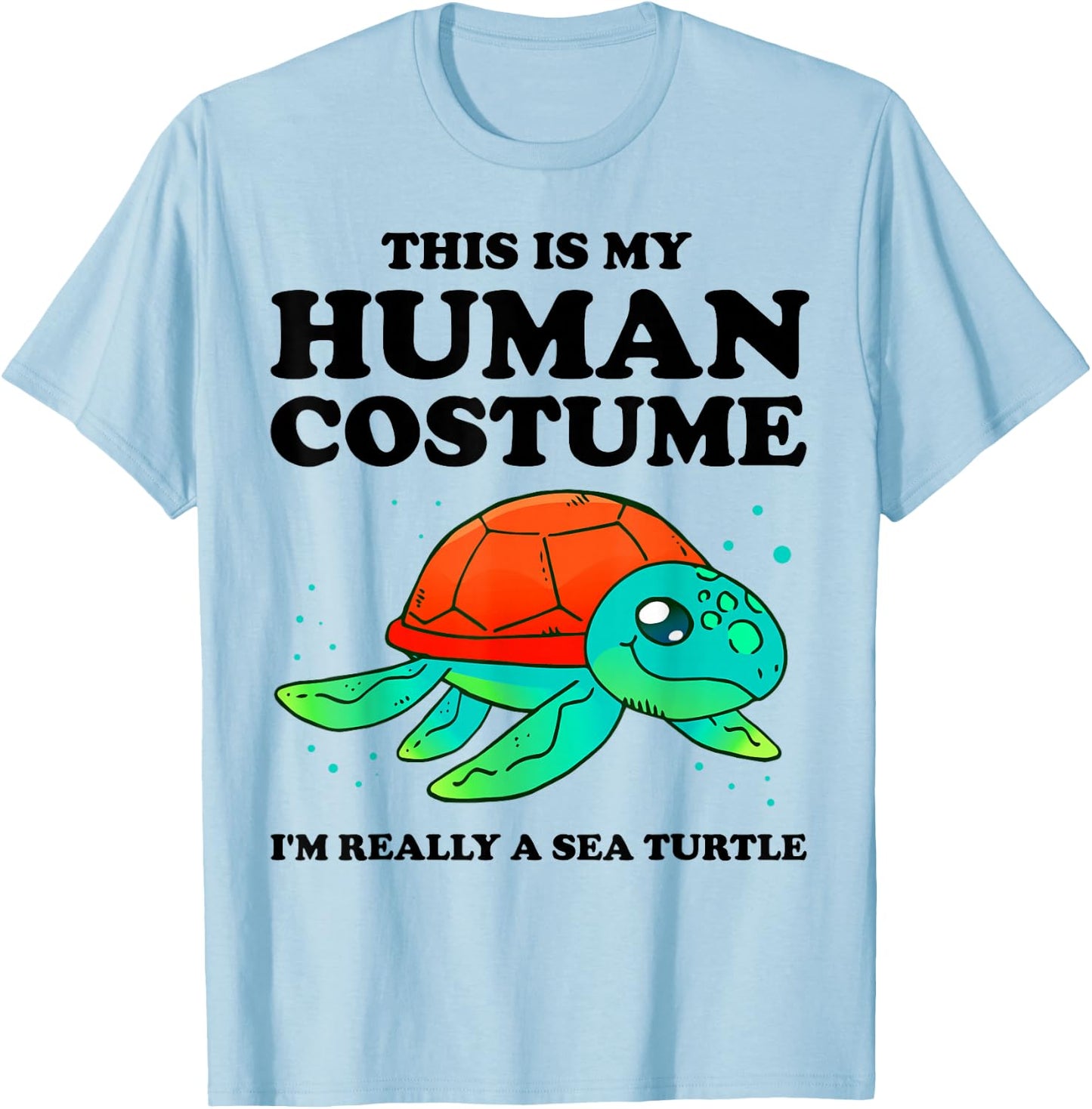 Cute This is My Human Costume I'm Really A Sea Turtle T-Shirt - T-Shirt | Light Blue