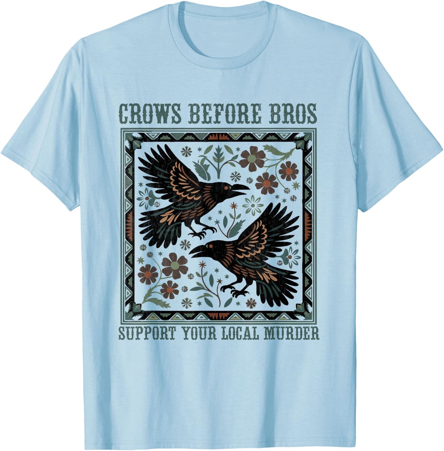Crows Before Bros Support Your Local Murder Funny Halloween T-Shirt - T-Shirt | Light Blue