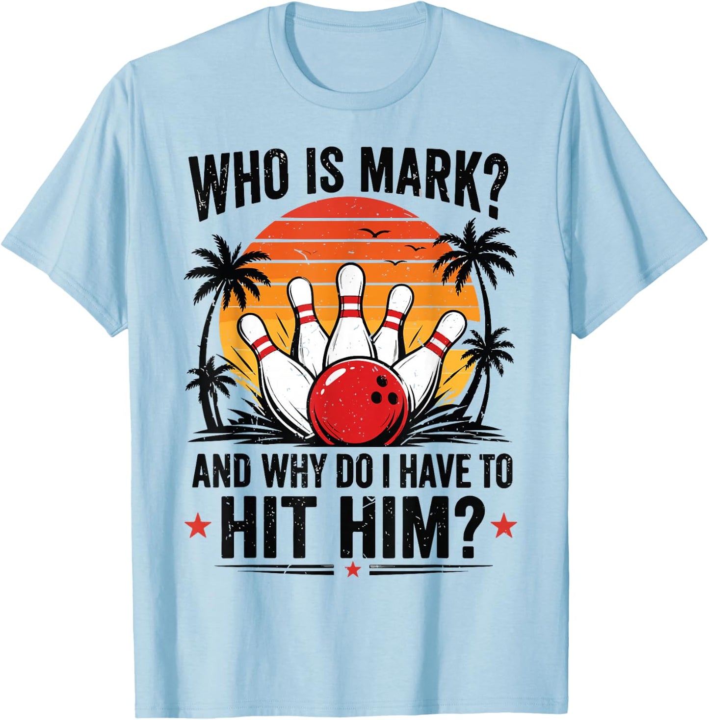 Funny Bowling-Shirt Who is Mark and Why Do I Have to Hit Him T-Shirt - T-Shirt | Light Blue