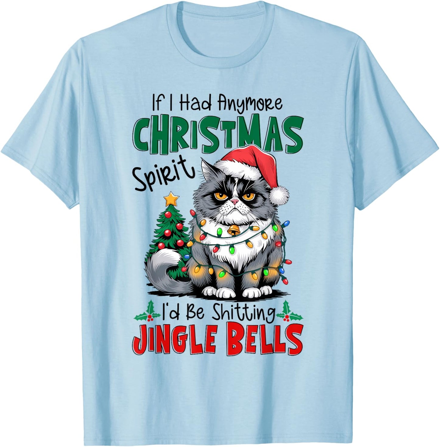 If I Had Anymore Xmas Spirit I'd Be Shitting Jingle Bells T-Shirt - T-Shirt | Light Blue