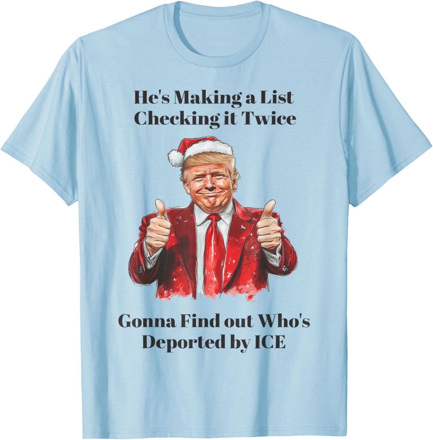 Trump He's Making A List Check It Twice We're Gonna Find Out T-Shirt - T-Shirt | Light Blue