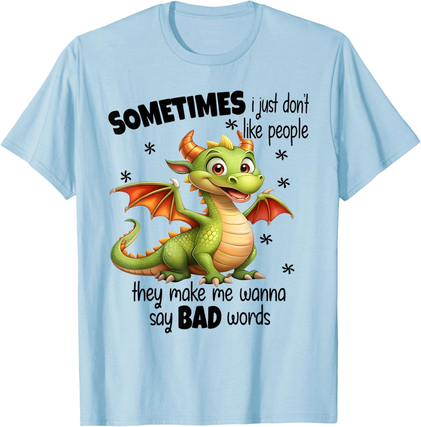 Sometimes I just dont like people they make me wanna say bad T-Shirt - T-Shirt | Light Blue
