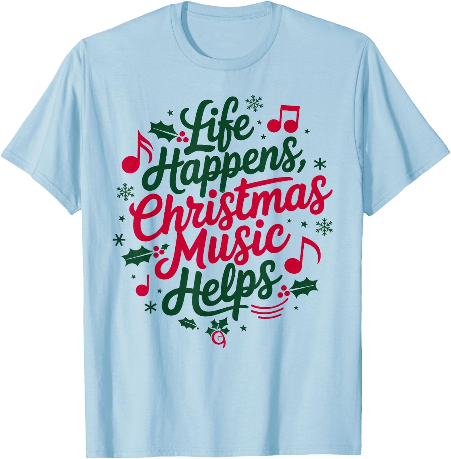 Life Happens Christmas Music Helps For Christmas Music T-Shirt - T-Shirt | Light Blue