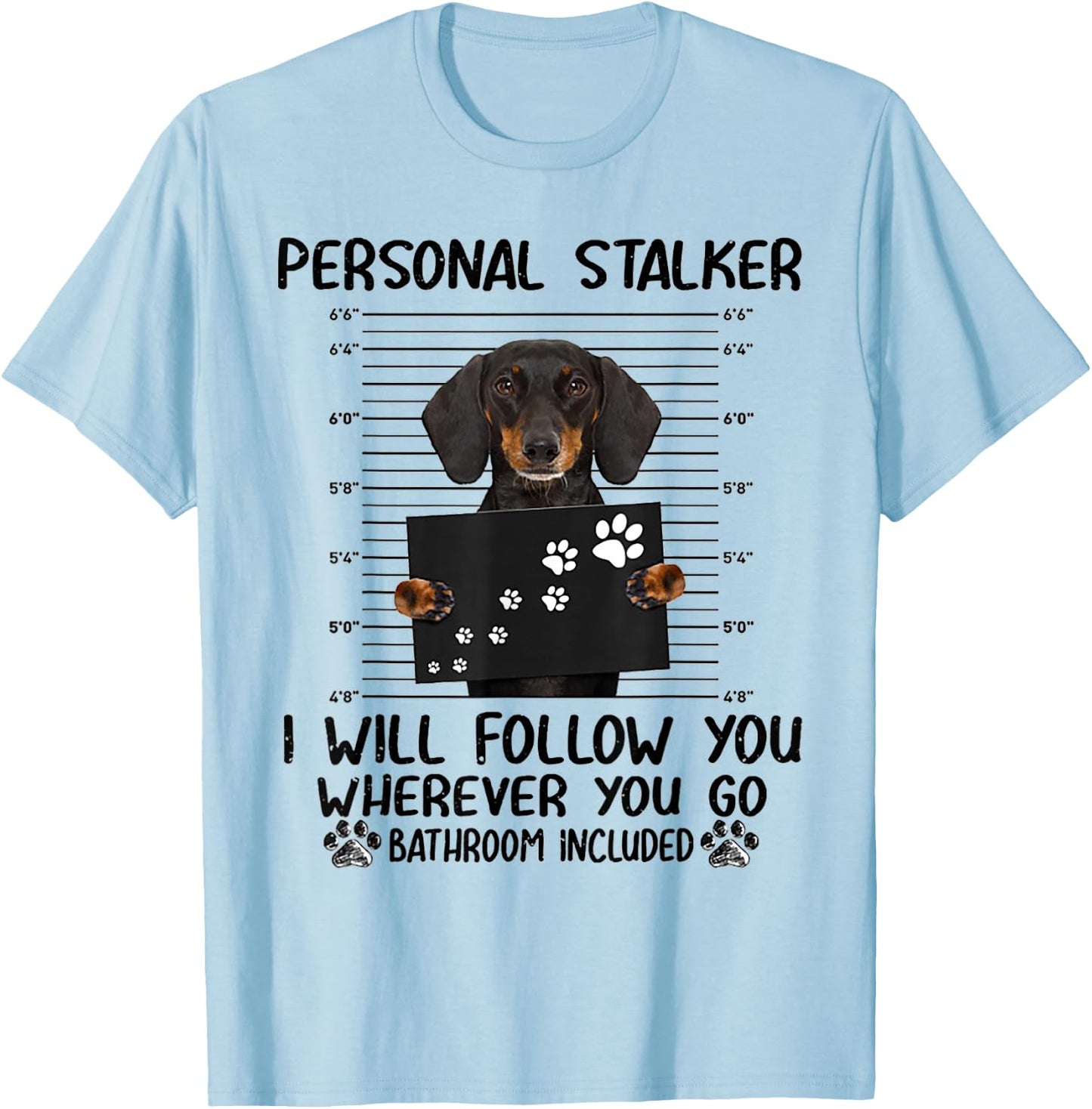 Personal Stalker i Will Follow You whereve Dachshund T-Shirt - T-Shirt | Light Blue