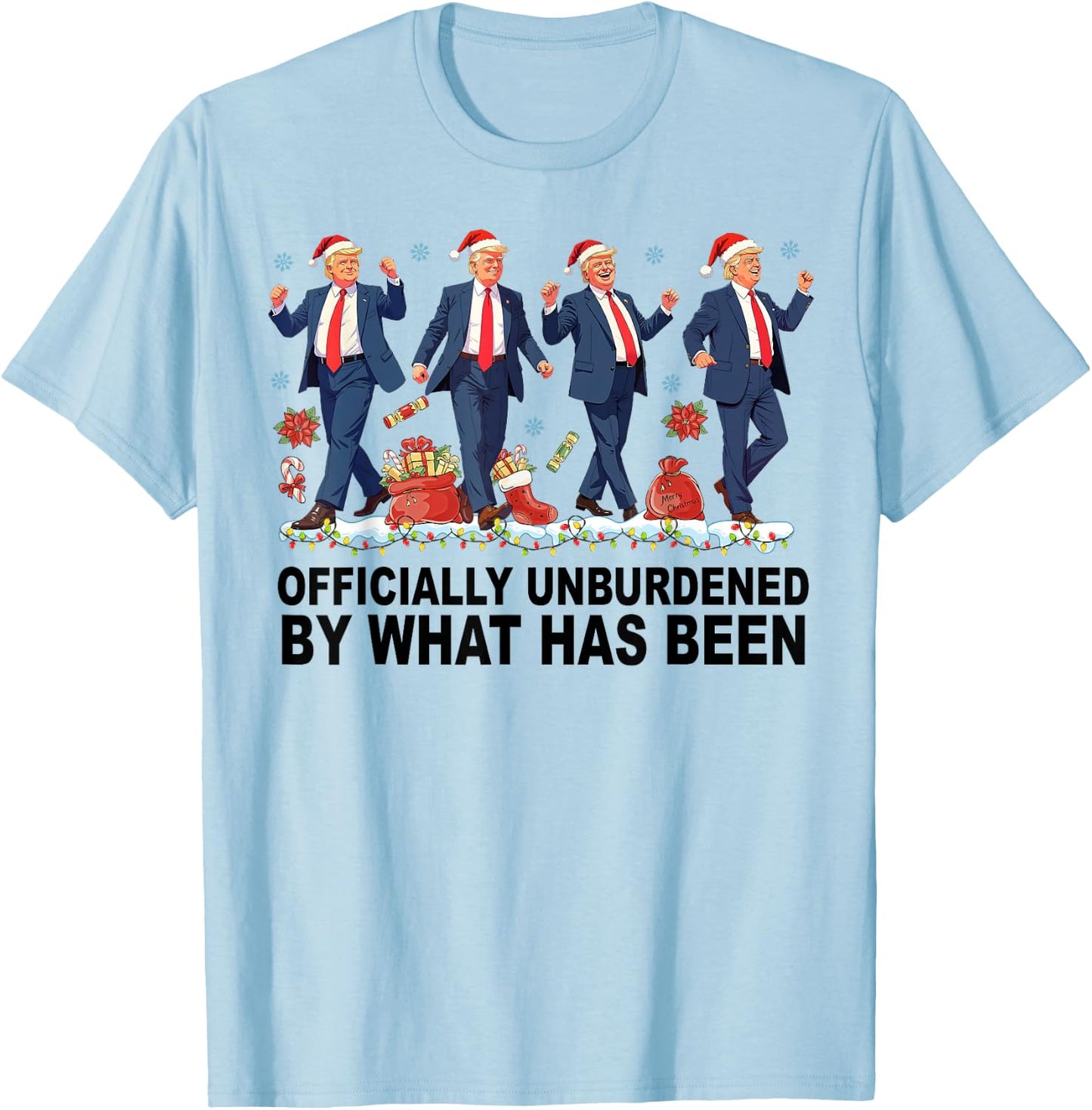 Officially Unburdened By What Has Been Trump Won T-Shirt - T-Shirt | Light Blue