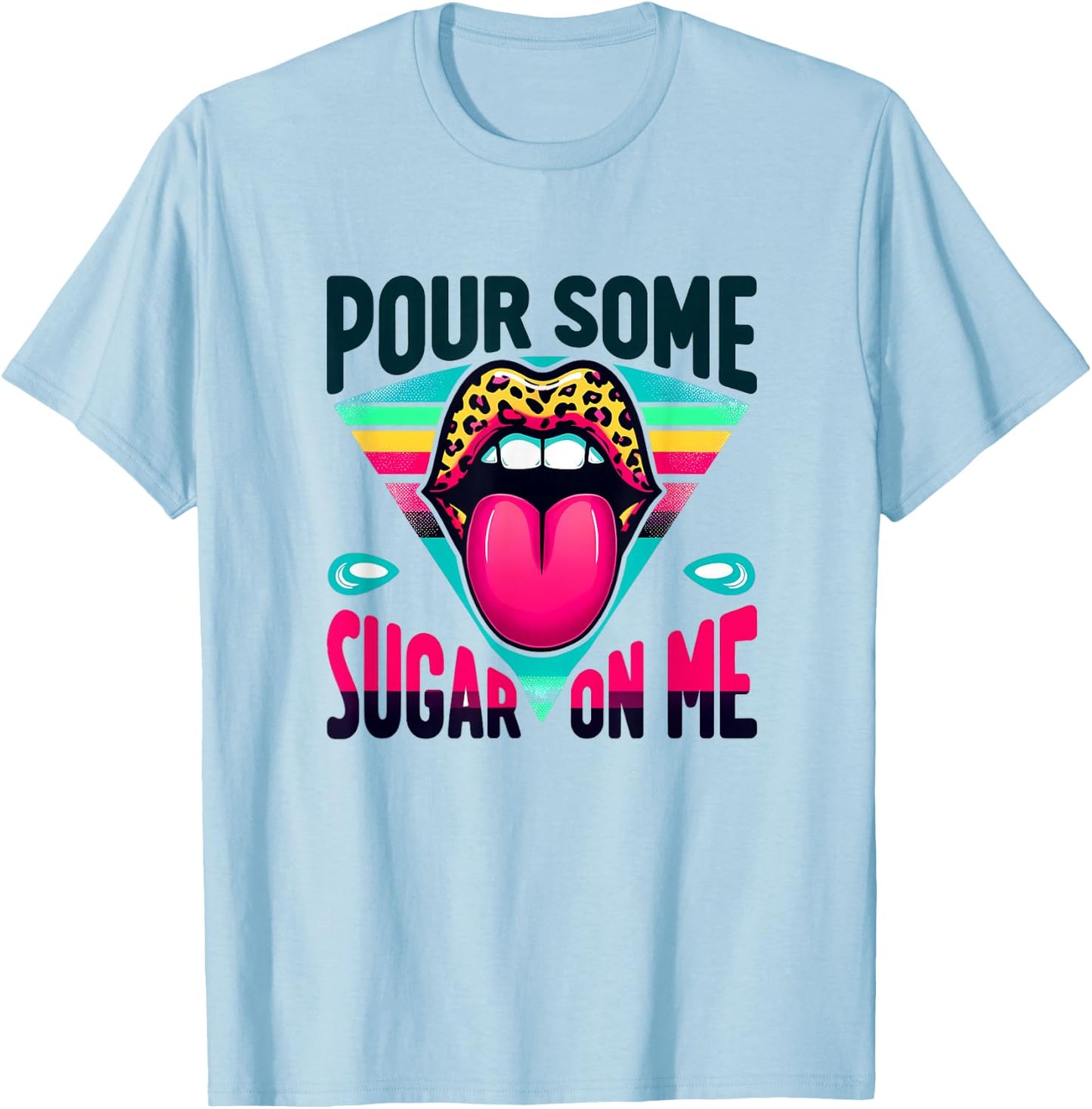 Pour Some Sugar on Me 1980's Party T-Shirt - T-Shirt | Light Blue