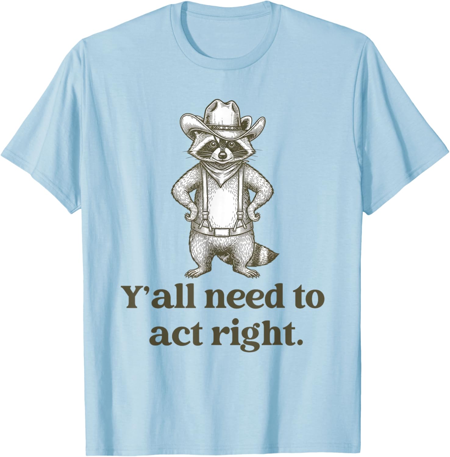 Cowboy Raccoon – Y'all Need to Act Right Funny Teacher T-Shirt - T-Shirt | Light Blue