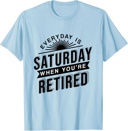 Everyday Is Saturday Retirement Gift T-Shirt - T-Shirt | Light Blue