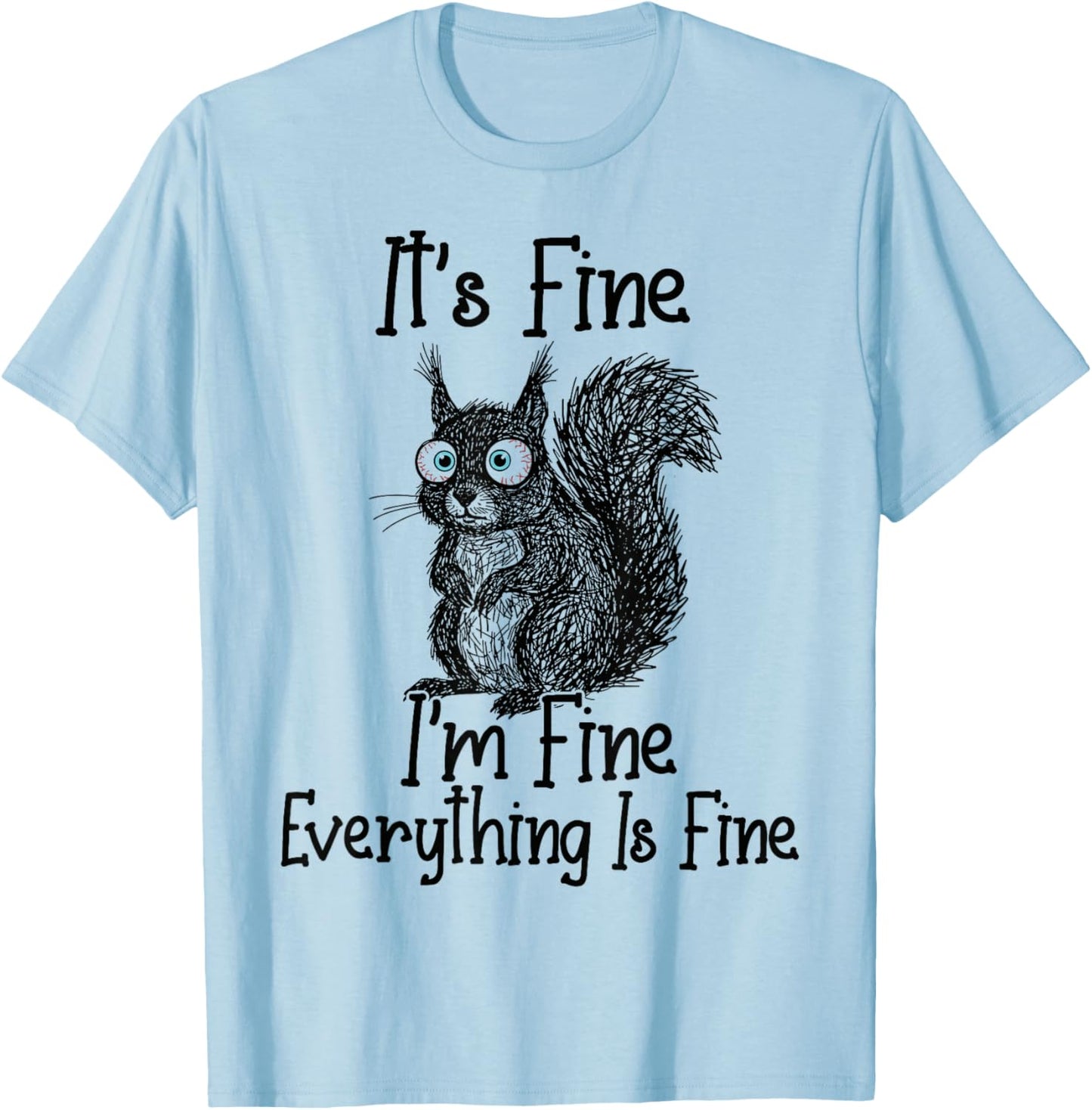 Funny Squirrel Lover It's Fine I'm Fine Everything is Fine T-Shirt - T-Shirt | Light Blue