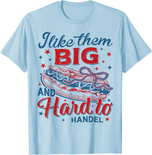 I Like Them Big and Hard To Handle 4th of July Patriotic Men T-Shirt - T-Shirt | Light Blue