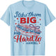 I Like Them Big and Hard To Handle 4th of July Patriotic Men T-Shirt - T-Shirt | Light Blue