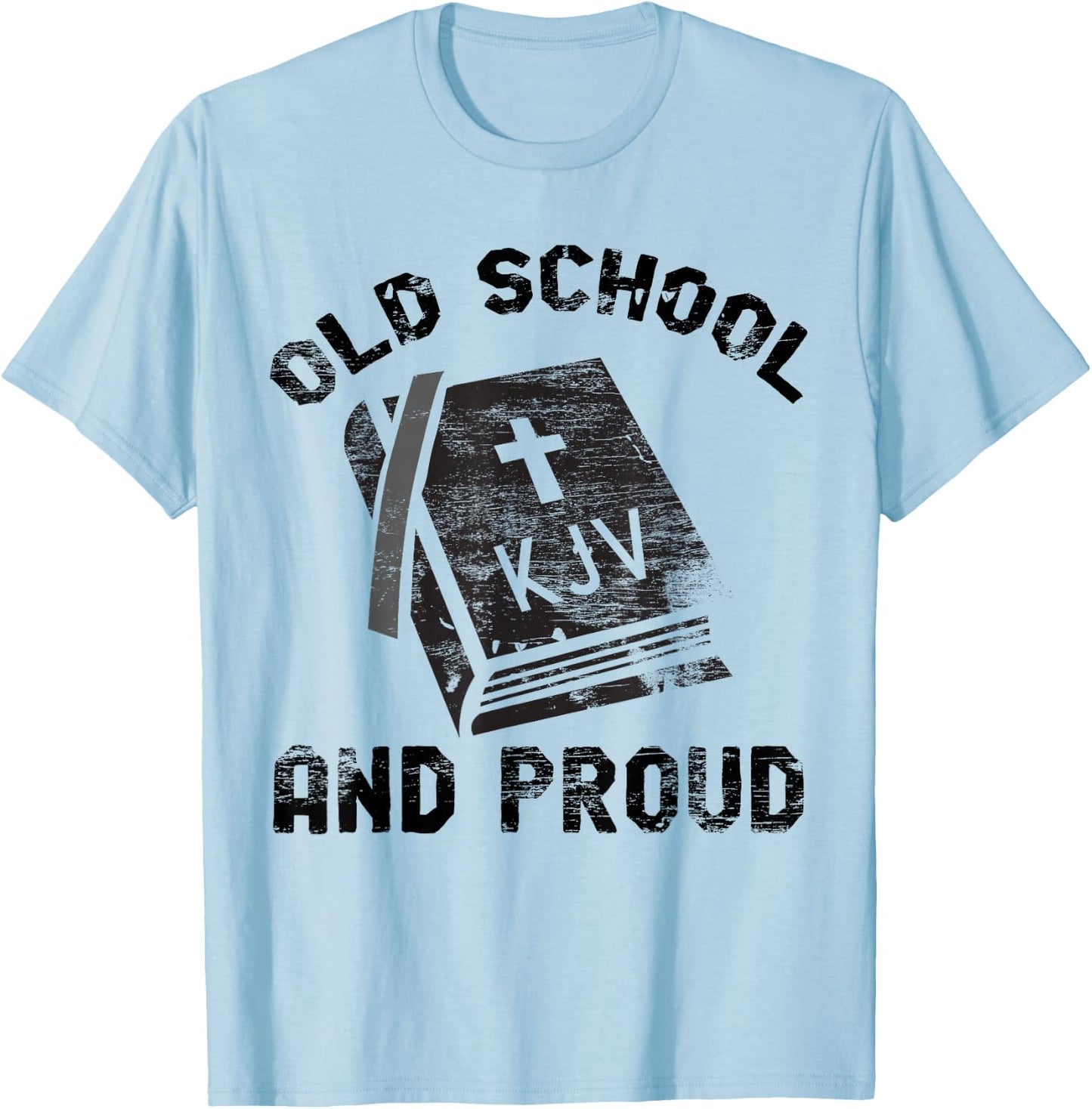 KJV Old School and Proud Bible Holiness Shirt T-Shirt - T-Shirt | Light Blue