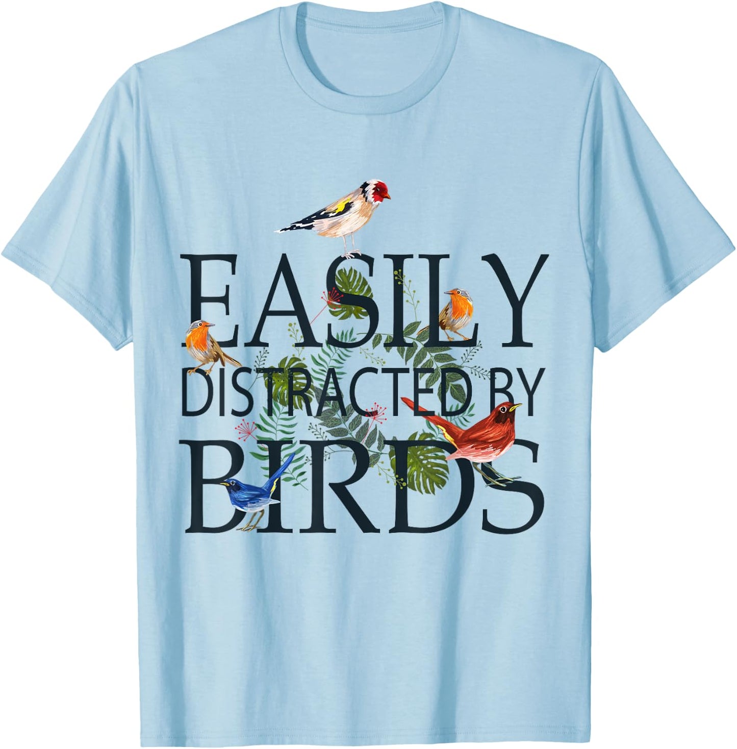 Bird Lovers Gifts Men | EASILY DISTRACTED BY BIRDS T-Shirt - T-Shirt | Light Blue
