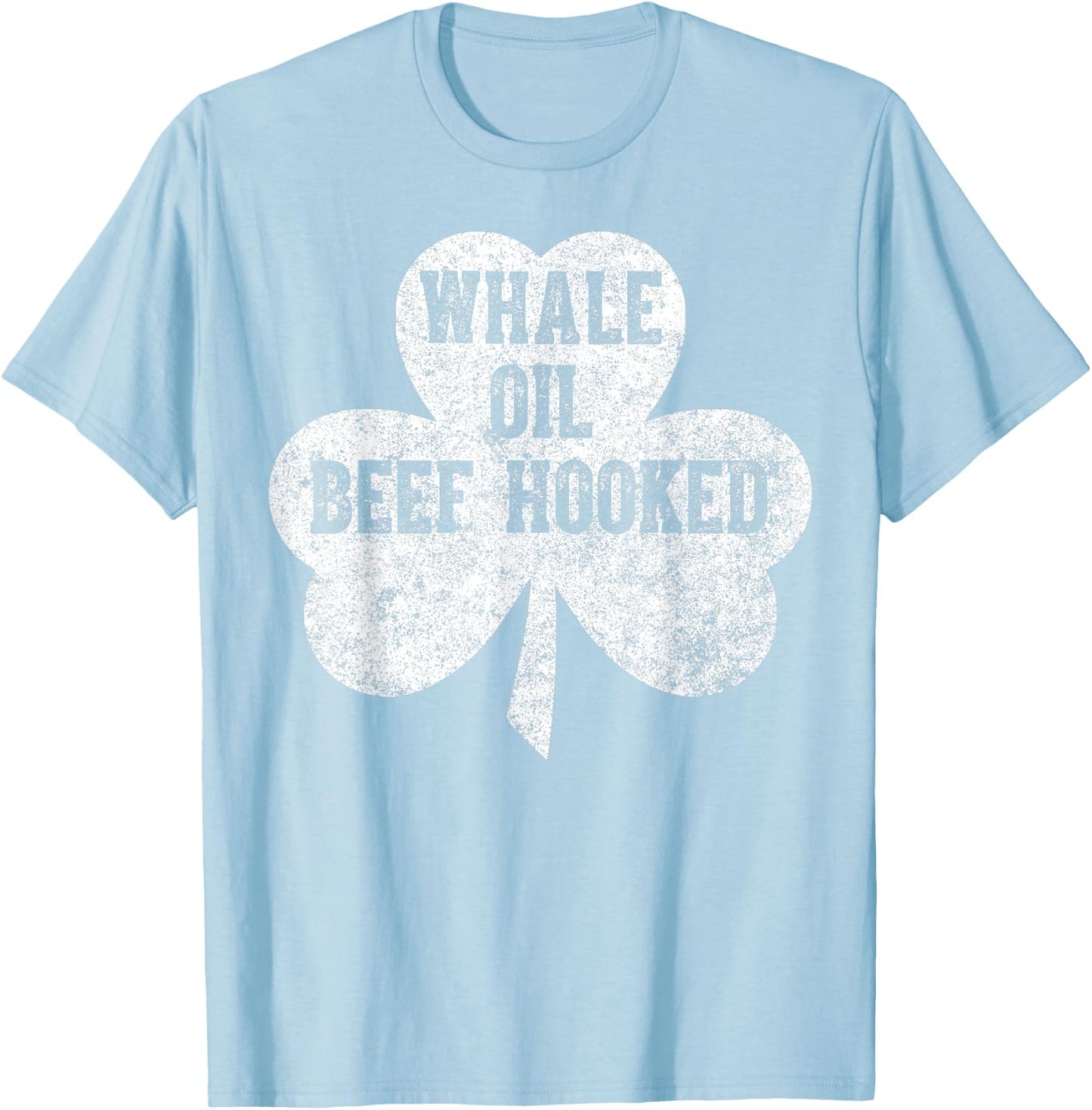 Saint Patricks Day Funny Gift Whale Oil Beef Hooked T-Shirt - T-Shirt | Light Blue