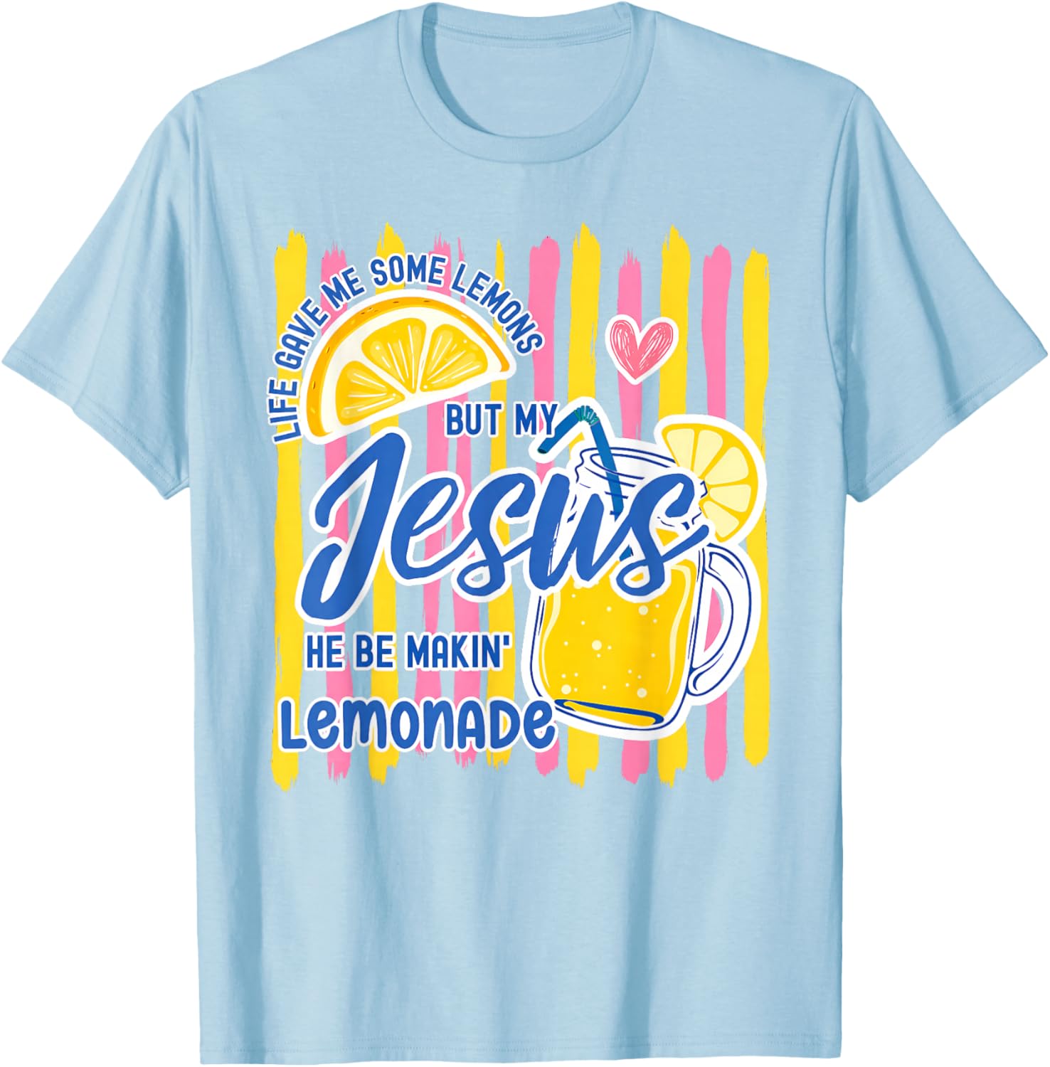 Life Gave Me Some Lemons But My Jesus He Be Makin' Lemonade T-Shirt - T-Shirt | Light Blue