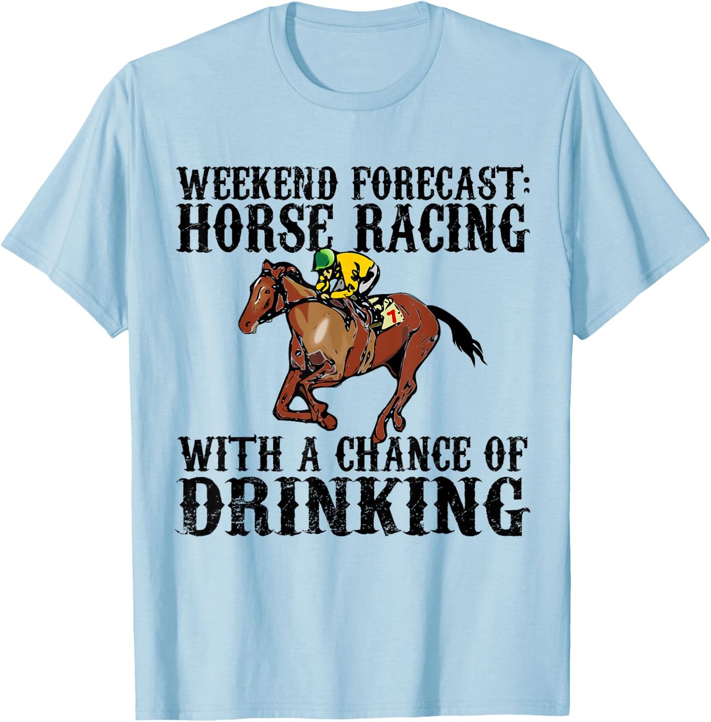 Weekend Forecast Horse Racing Chance of Drinking Derby Gift T-Shirt - T-Shirt | Light Blue