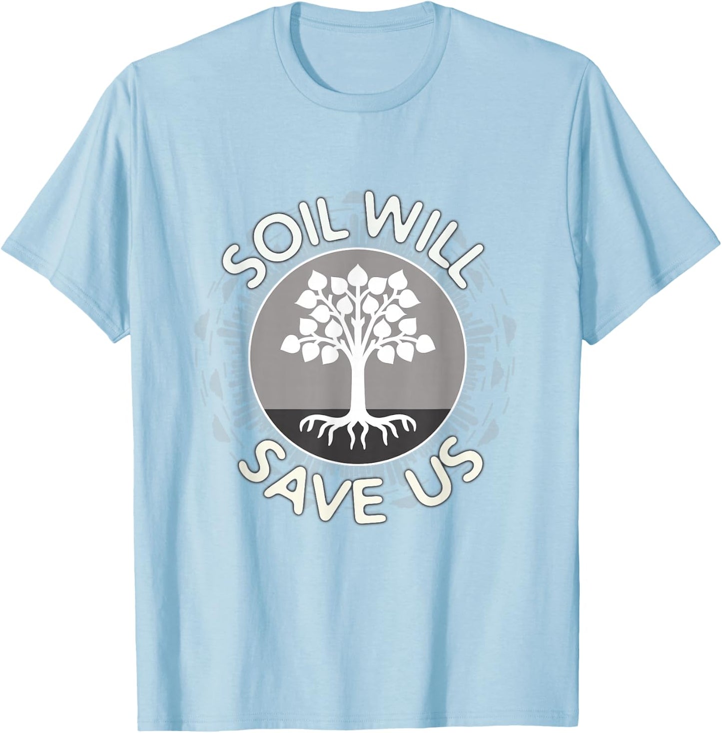 Soil Will Save Us - Biosequestration or Permaculture T-Shirt - T-Shirt | Light Blue
