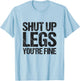 Shut Up Legs You're Fine Vintage Shirt T-Shirt - T-Shirt | Light Blue