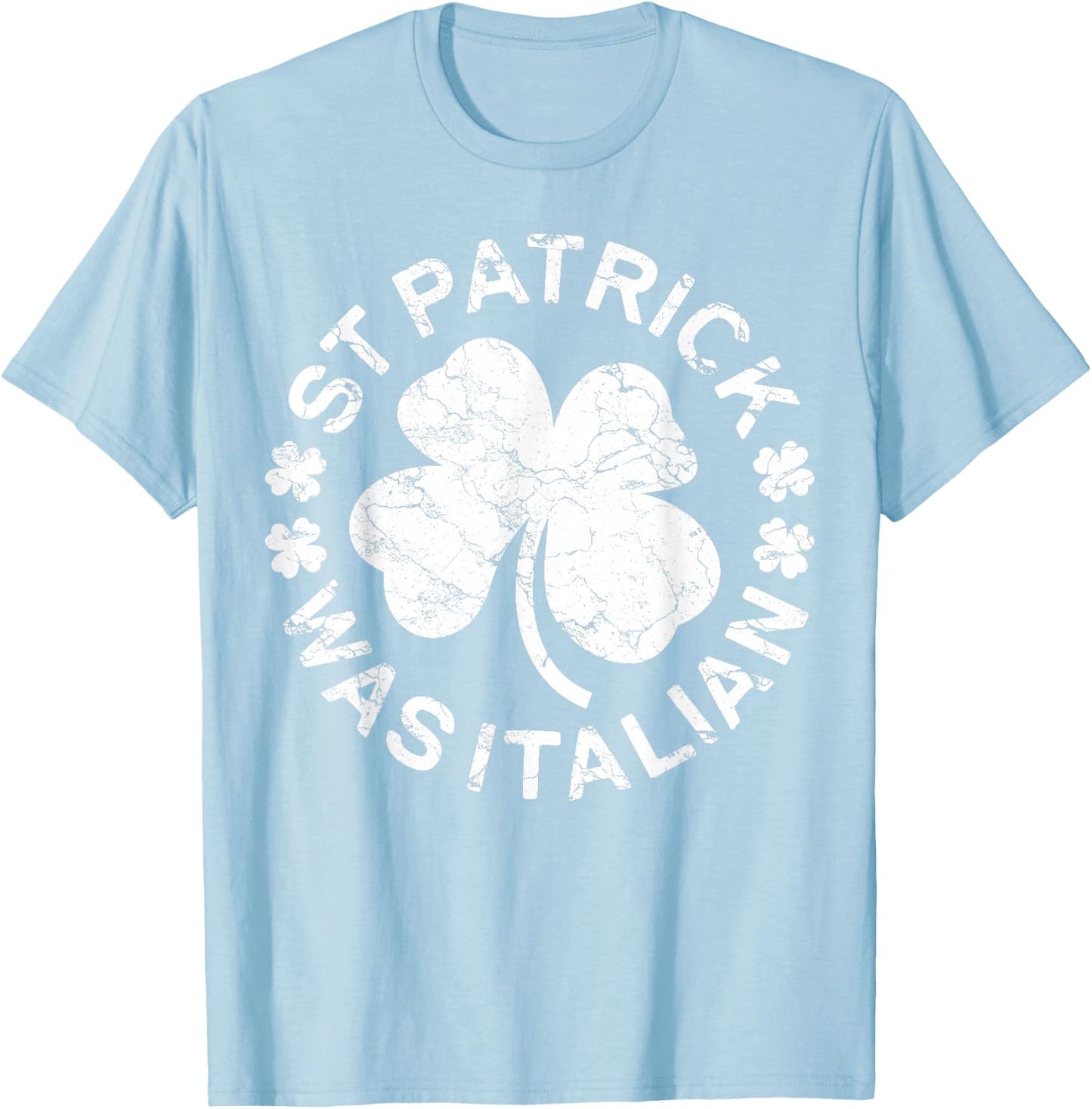 St Patrick Was Italian Shirt Italy Men Women St Patricks Day T-Shirt - T-Shirt | Light Blue