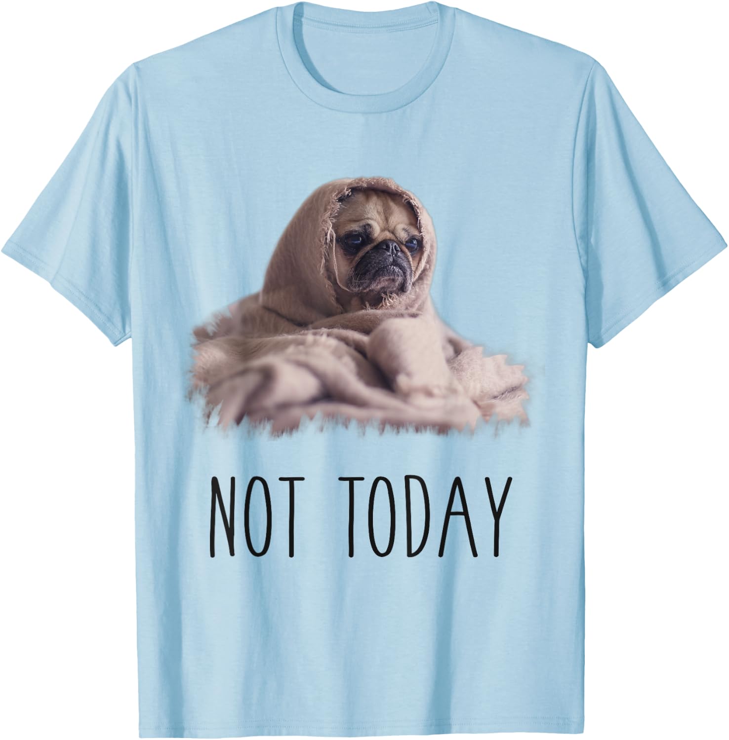 Not Today Pug | Funny Cute Blanket Dog Women Kids T-Shirt - T-Shirt | Light Blue