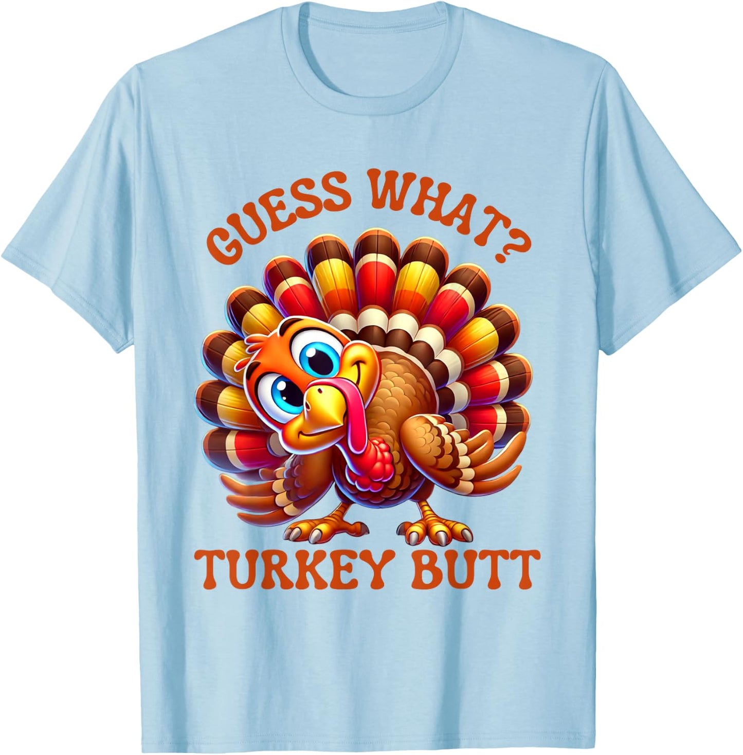 Funny Thanksgiving Guess What Turkey Butt T-Shirt - T-Shirt | Light Blue