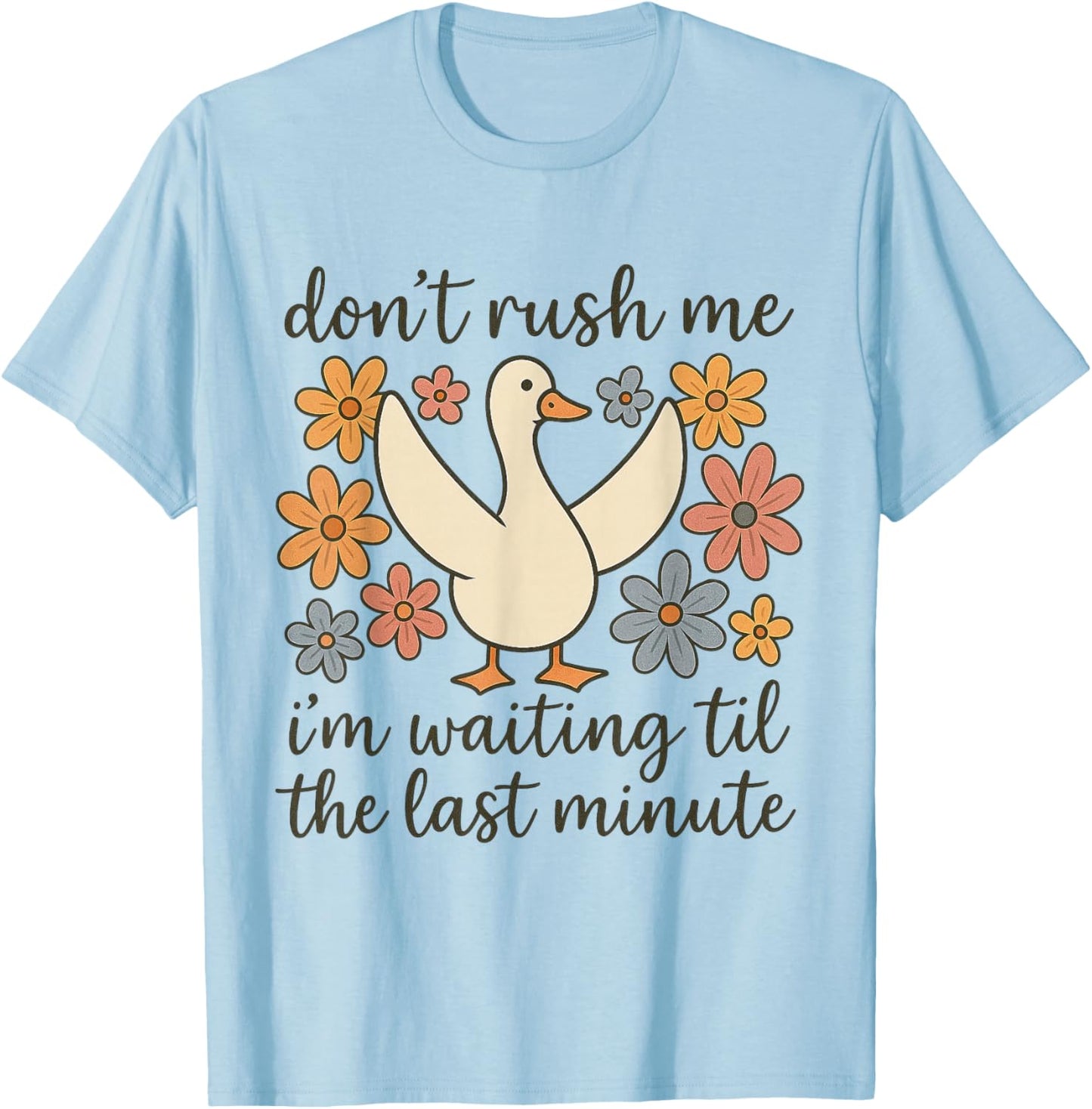 Don’t Rush Me I’m Waiting Til The Last Minute Funny Duck T-Shirt - T-Shirt | Light Blue