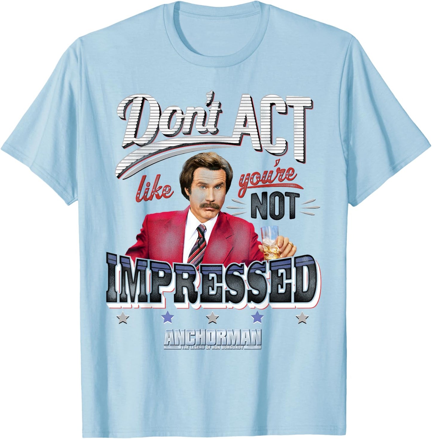Anchorman Don't Act Like you're not impressed T-Shirt - T-Shirt | Light Blue