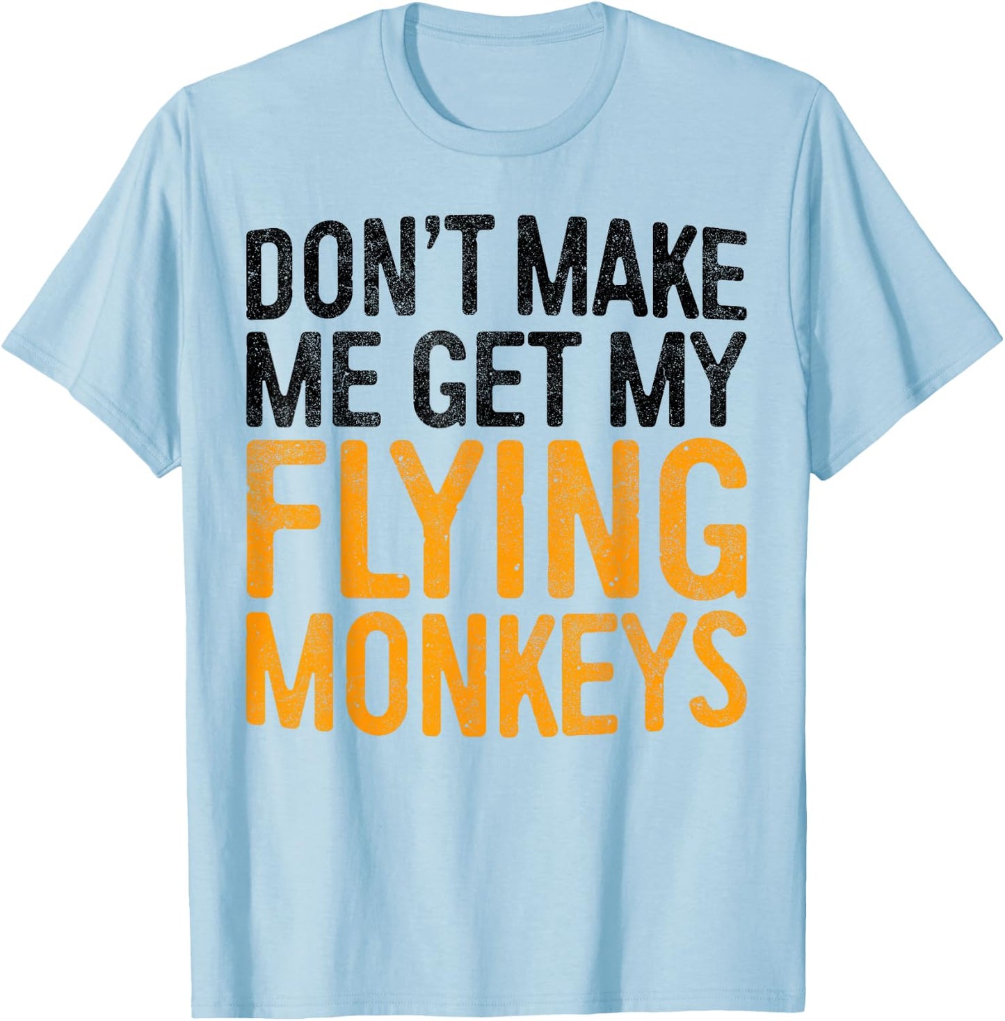 Don't Make Me Get My Flying Monkeys Shirt Monkey Costume T-Shirt - T-Shirt | Light Blue