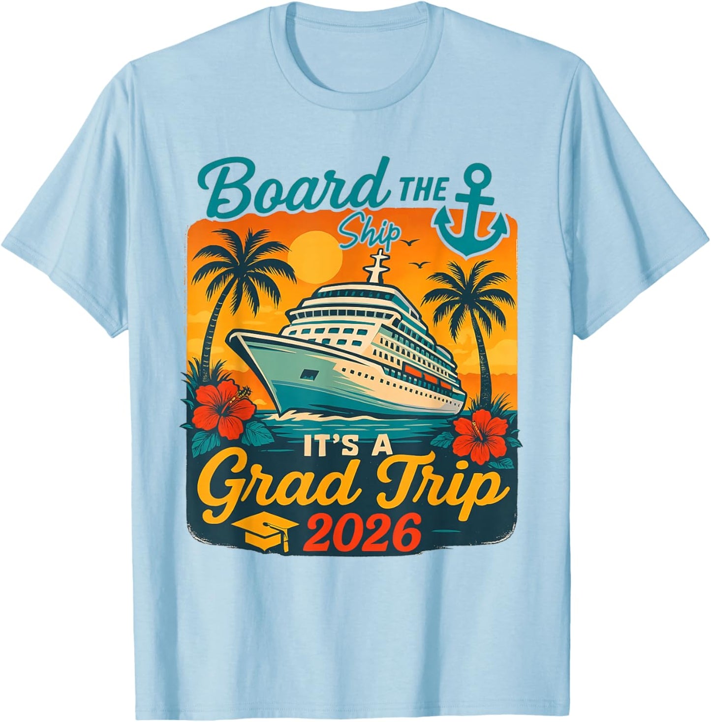 Board The Ship It's Graduation Trip 2026 Senior Cruise Party T-Shirt - T-Shirt | Light Blue