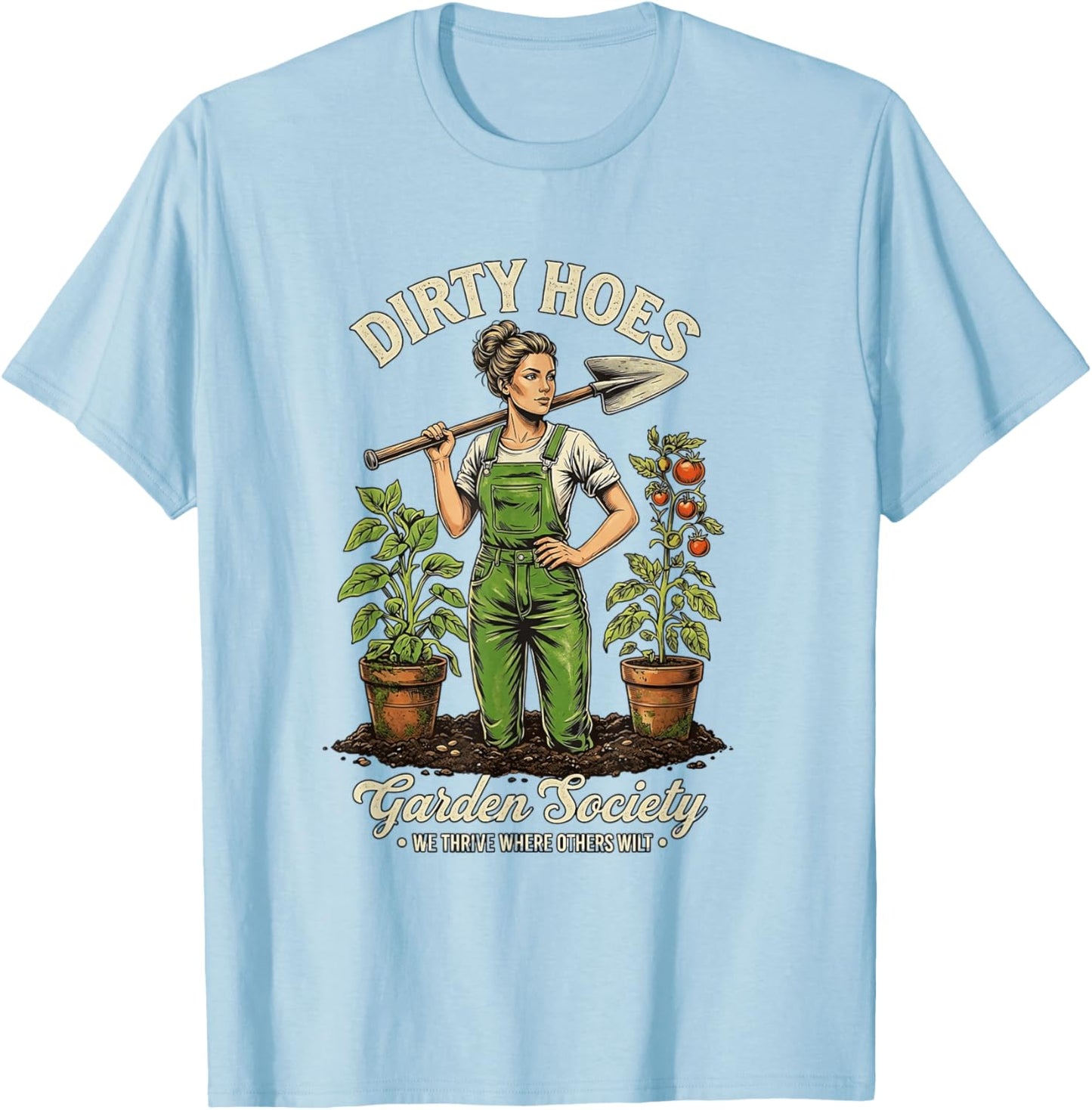 Dirty Hoes Garden Society We Thrive Where Others Wilt T-Shirt - T-Shirt | Light Blue