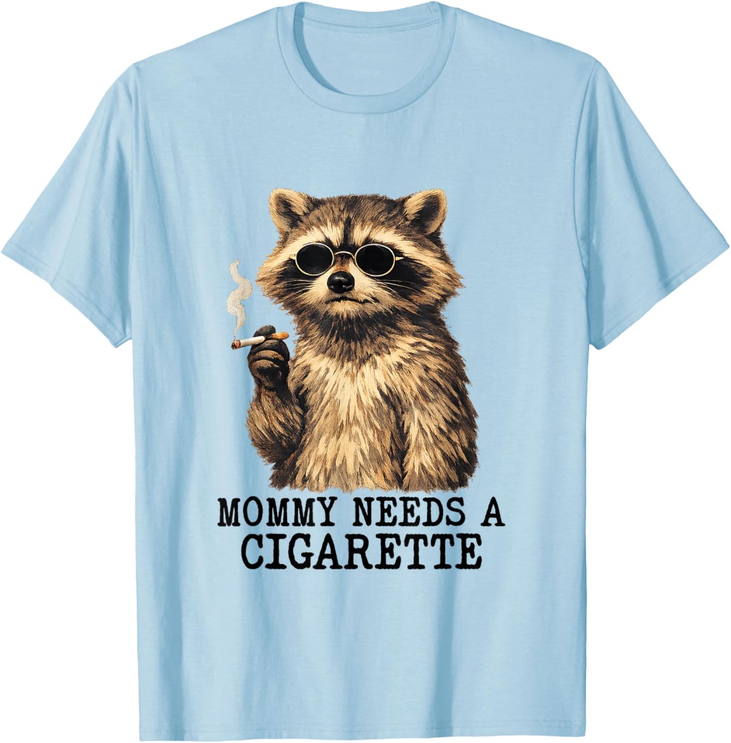 Mommy Needs A Cigarette Funny Mom Raccoon Smoking A Cigar T-Shirt - T-Shirt | Light Blue