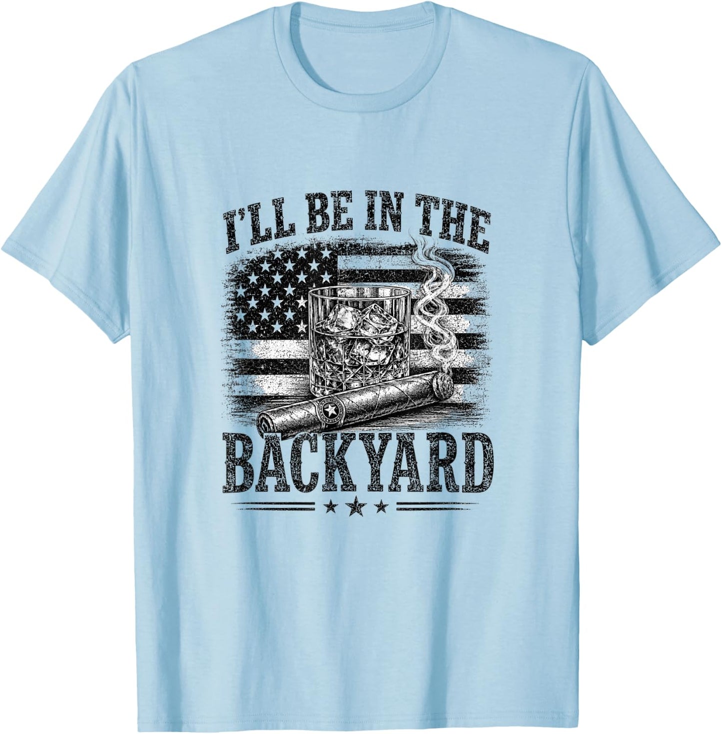I'll Be in The Backyard Funny Bourbon Cigar Lover T-Shirt - T-Shirt | Light Blue